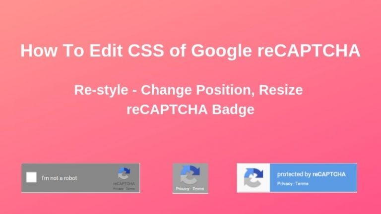 How To Edit CSS of Google reCAPTCHA (Re-style, Change Position, Resize reCAPTCHA Badge)