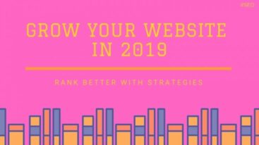 How To Grow Your Website In 2019 (Rank Better with Strategies)