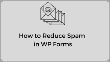 How to Reduce Spam in WP Forms