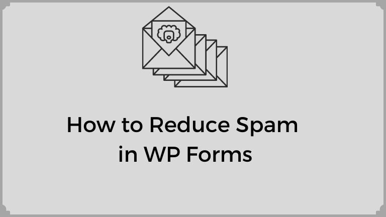 How to Reduce Spam in WP Forms